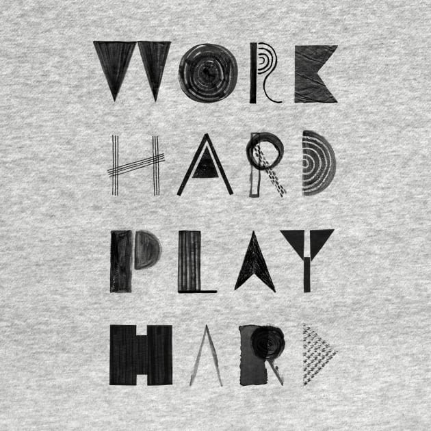 Work Hard Play Hard by martinascott